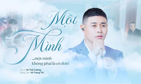 Ấn tượng ca khúc “Một Mình” do Ca sĩ Võ Thế Cường trình bày